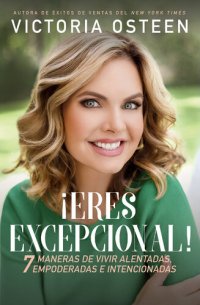 cover of the book ¡Eres excepcional!: 7 maneras de vivir alentadas, empoderadas, e intencionadas