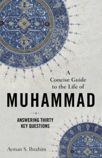 cover of the book A Concise Guide to the Life of Muhammad: Answering Thirty Key Questions