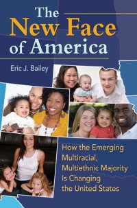 cover of the book The New Face of America: How the Emerging Multiracial, Multiethnic Majority is Changing the United States