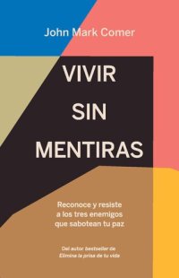 cover of the book Vivir sin mentiras: Reconoce y resiste a los tres enemigos que sabotean tu paz / Live No Lies: Resisting the World, the: Reconoce y resiste a los tres enemigos que sabotean tu paz