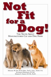 cover of the book Not Fit for a Dog!: The Truth About Manufactured Cat and Dog Food