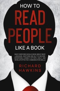 cover of the book How to Read People Like a Book: What Everyone Should Know About Body Language, Emotions and NLP to Decode Intentions, Connect Effortlessly, and Develop Effective Communication Skills: Your Mind Secret Weapons, #2