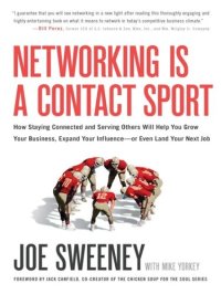 cover of the book Networking Is a Contact Sport: How Staying Connected and Serving Others Will Help You Grow Your Business, Expand Your Influence — or Even Land Your Next Job