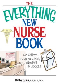 cover of the book The Everything New Nurse Book: Gain Confidence, Manage Your Schedule, And Deal With the Unexpected