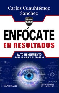 cover of the book Enfócate en resultados: Alto rendimiento para la vida y el trabajo