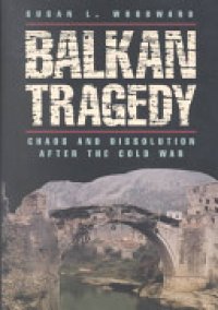 cover of the book Balkan Tragedy: Chaos and Dissolution After the Cold War