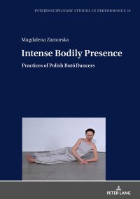 cover of the book Intense Bodily Presence: Practices of Polish Butō Dancers