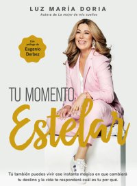 cover of the book Tu momento estelar: Tú tambien puedes vivir ese instante mágico que cambiará tu destino y la vida te responderá cuál es tu por qué.