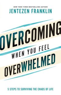 cover of the book Overcoming When You Feel Overwhelmed: 5 Steps to Surviving the Chaos of Life