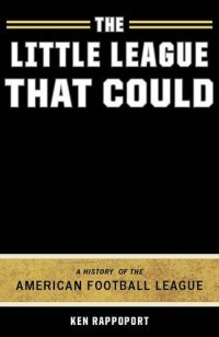 cover of the book The Little League That Could: A History of the American Football League