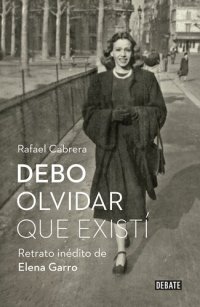 cover of the book Debo olvidar que existí: Retrato inédito de Elena Garro