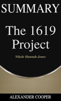 cover of the book Summary of the 1619 Project: by Nikole Hannah-Jones--A Comprehensive Summary