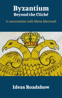 cover of the book Byzantium: Beyond the Cliché: A Conversation with Maria Mavroudi