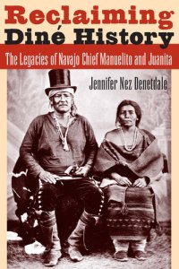 cover of the book Reclaiming Diné History: The Legacies of Navajo Chief Manuelito and Juanita