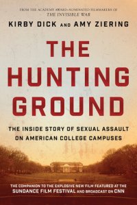 cover of the book The Hunting Ground: The Inside Story of Sexual Assault on American College Campuses