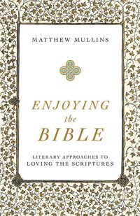 cover of the book Enjoying the Bible: Literary Approaches to Loving the Scriptures