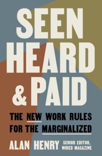 cover of the book Seen, Heard, and Paid: The New Work Rules for the Marginalized