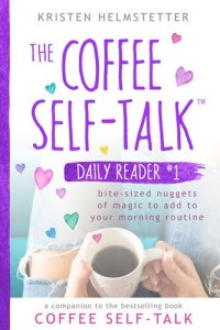 cover of the book The Coffee Self-Talk Daily Reader #1: Bite-Sized Nuggets of Magic to Add to Your Morning Routine