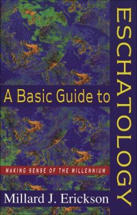 cover of the book A Basic Guide to Eschatology: Making Sense of the Millennium