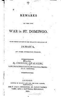 cover of the book Remarks on the late war in St. Domingo with observations on the relative situation of Jamaica and other interesting subjects