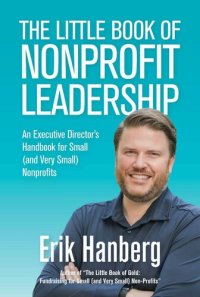 cover of the book The Little Book of Nonprofit Leadership: An Executive Director's Handbook for Small (and Very Small) Nonprofits: For Small (And Very Small) Nonprofits, no. 1