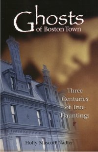 cover of the book Ghosts of Boston Town: Three Centuries of True Hauntings