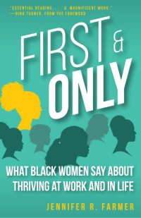 cover of the book First and Only: What Black Women Say About Thriving at Work and in Life: What Black Women Say About Thriving at Work and in Life