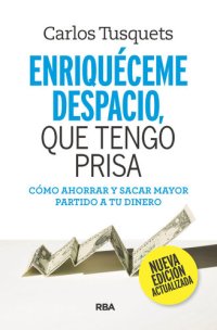 cover of the book Enriquéceme despacio, que tengo prisa: Cómo ahorrar y sacar mayor partido a tu dinero