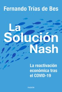 cover of the book La solución Nash: La reactivación económica tras el COVID-19