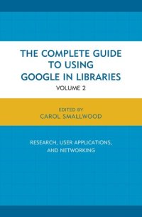 cover of the book The Complete Guide to Using Google in Libraries: Research, User Applications, and Networking