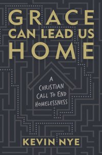 cover of the book Grace Can Lead Us Home: A Christian Call to End Homelessness