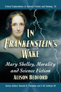 cover of the book In Frankenstein's Wake: Mary Shelley, Morality and Science Fiction: Critical Explorations in Science Fiction and Fantasy, Book 72