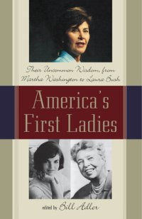 cover of the book America's First Ladies: Their Uncommon Wisdom from Martha Washington to Laura Bush