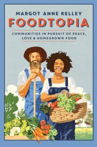 cover of the book Foodtopia: Communities in Pursuit of Peace, Love, & Homegrown Food