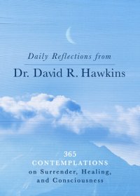 cover of the book Daily Reflections from Dr. David R. Hawkins: 365 Contemplations on Surrender, Healing, and Consciousness