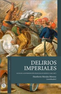 cover of the book Delirios imperiales: Ecos de la Intervención francesa en México (1862-1867)