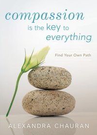 cover of the book Compassion Is the Key to Everything: Find Your Own Path