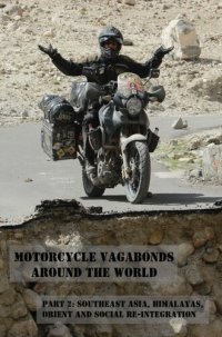 cover of the book Motorcycle Vagabonds: Around the World, Part 2: Southeast Asia, Himalayas, Orient and Social Re-Integration