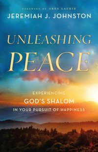 cover of the book Unleashing Peace: Experiencing God's Shalom in Your Pursuit of Happiness