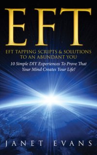 cover of the book EFT: EFT Tapping Scripts & Solutions To An Abundant YOU: 10 Simple DIY Experiences To Prove…