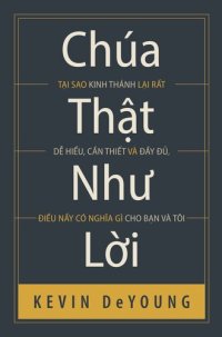 cover of the book Chúa thật như Lời: Tại sao Kinh Thánh lại rất dễ hiểu, cần thiết và đầy đủ, điều nầy có nghĩa gì cho bạn và tôi