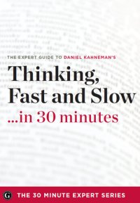 cover of the book Thinking Fast and Slow in 30 Minutes: The Expert Guide to Daniel Kahneman's Critically Acclaimed Book