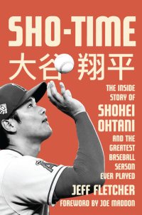 cover of the book Sho-Time: The Inside Story of Shohei Ohtani and the Greatest Baseball Season Ever Played