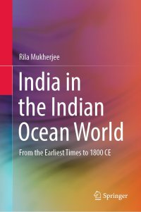 cover of the book India in the Indian Ocean World: From the Earliest Times to 1800 CE