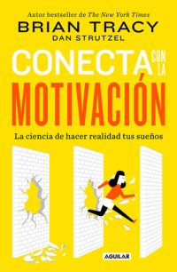 cover of the book Conecta con la motivación: La ciencia de hacer realidad tus sueños