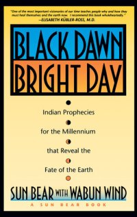 cover of the book Black Dawn, Bright Day: Indian Prophecies for the Millennium that Reveal the Fate of the Earth