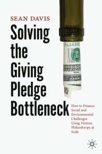 cover of the book Solving the Giving Pledge Bottleneck: How to Finance Social and Environmental Challenges Using Venture Philanthropy at Scale