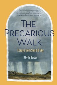 cover of the book The Precarious Walk: Essays from Sand and Sky