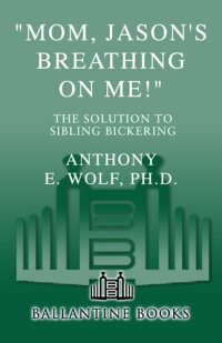 cover of the book "Mom, Jason's Breathing on Me!": The Solution to Sibling Bickering