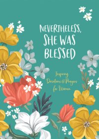 cover of the book Nevertheless, She Was Blessed: Inspiring Devotions and Prayers for Women